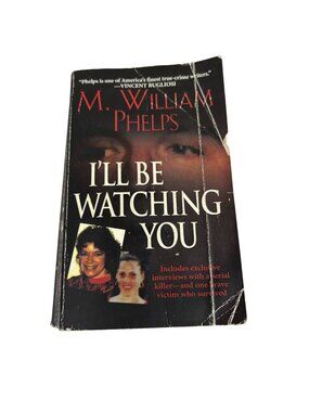 Ill Be Watching You By M. William Phelps True Crime Paperback 2008 Pinnacle Book
